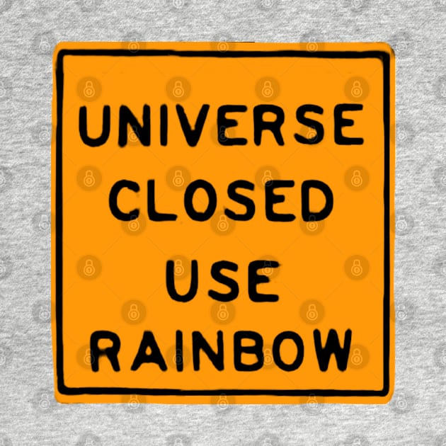 Universe Closed Use Rainbow by Mishi